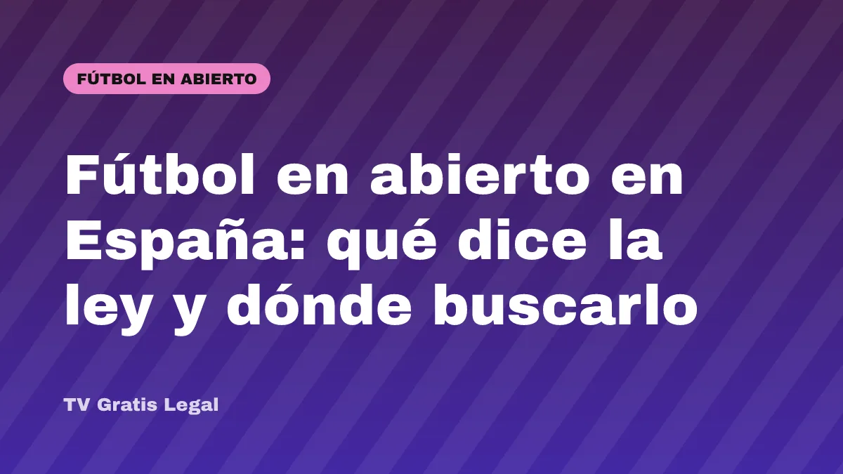 Fútbol en abierto en España: qué dice la ley y dónde buscarlo